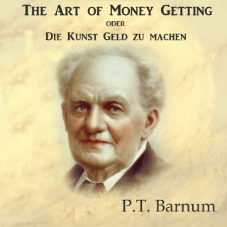 P.T. Barnum: The Art of Money Getting oder Die Kunst Geld zu machen