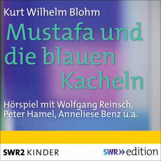 Kurt Wilhelm Blohm: Mustafa und die blauen Kacheln