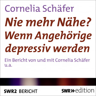 Cornelia Schäfer: Nie mehr Nähe? Wenn Angehörige depressiv werden