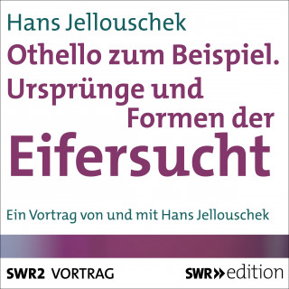 Hans Jellouschek: Othello zum Beispiel - Ursprünge und Formen der Eifersucht