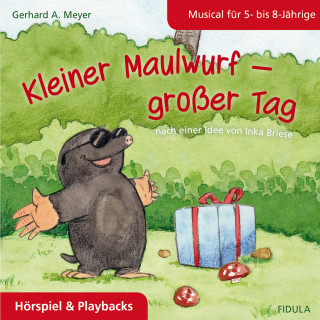 Gerhard A. Meyer: Kleiner Maulwurf - großer Tag