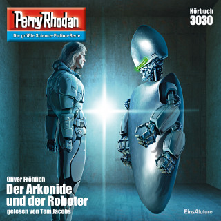 Oliver Fröhlich: Perry Rhodan 3030: Der Arkonide und der Roboter