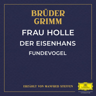 Wilhelm Carl Grimm, Jacob Ludwig Karl Grimm: Frau Holle / Der Eisenhans / Fundevogel