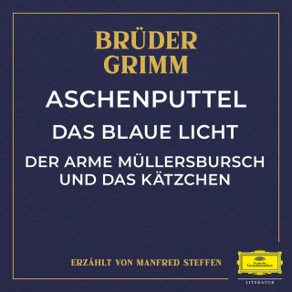 Jacob Ludwig Karl Grimm, Wilhelm Carl Grimm: Aschenputtel / Das blaue Licht / Der arme Müllersbursch und das Kätzchen