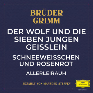 Jacob Ludwig Karl Grimm, Wilhelm Carl Grimm: Der Wolf und die sieben jungen Geißlein / Schneeweißchen und Rosenrot / Allerleirauh
