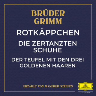 Jacob Ludwig Karl Grimm, Wilhelm Carl Grimm: Rotkäppchen / Die zertanzten Schuhe / Der Teufel mit den drei goldenen Haaren