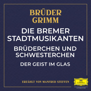 Wilhelm Carl Grimm, Jacob Ludwig Karl Grimm: Die Bremer Stadtmusikanten / Brüderchen und Schwesterchen / Der Geist im Glas