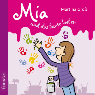 Martina Groß: Mia und das bunte Leben