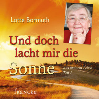 Lotte Bormuth: Und doch lacht mir die Sonne