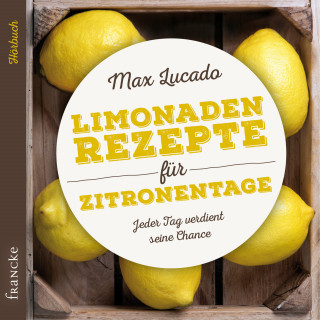 Max Lucado: Limonadenrezepte für Zitronentage