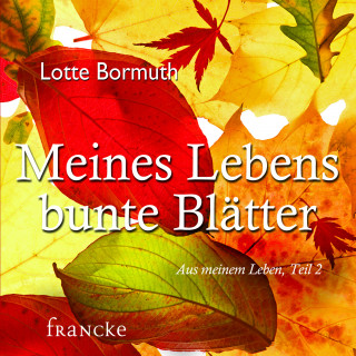 Lotte Bormuth: Meines Lebens bunte Blätter