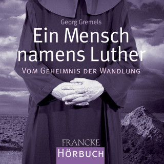 Georg Gremels: Ein Mensch namens Luther