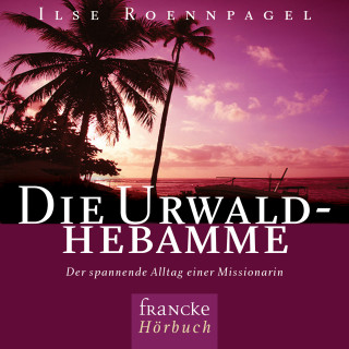 Ilse Roennpagel: Die Urwaldhebamme