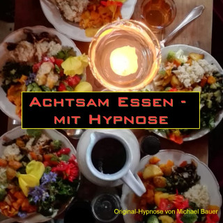 Michael Bauer: Achtsam Essen - mit Hypnose