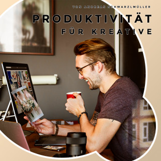 Andreas Schwarzlmüller: Produktivität für Kreative
