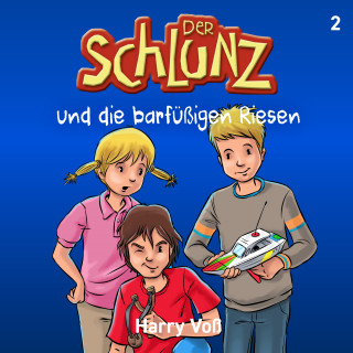 Harry Voß: Der Schlunz und die barfüßigen Riesen