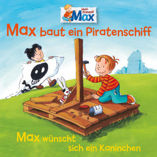 Ludger Billerbeck, Christian Tielmann: 07: Max baut ein Piratenschiff / Max wünscht sich ein Kaninchen