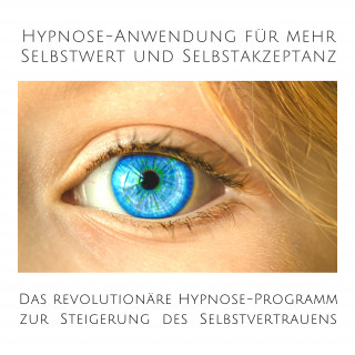 Patrick Lynen, Tanja Kohl: Hypnose-Anwendung für mehr Selbstwert und Selbstakzeptanz