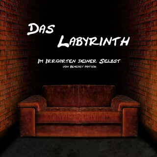 Benedict Matysik: Das Labyrinth - Im Irrgarten deiner Selbst