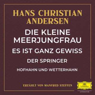 Hans Christian Andersen: Die kleine Meerjungfrau / Es ist ganz gewiss / Der Springer / Hofhahn und Wetterhahn