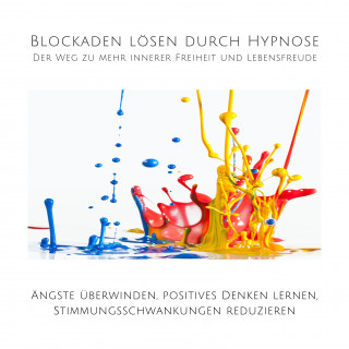 Tanja Kohl, Patrick Lynen: Blockaden lösen durch Hypnose: Der Weg zu mehr innerer Freiheit und Lebensfreude