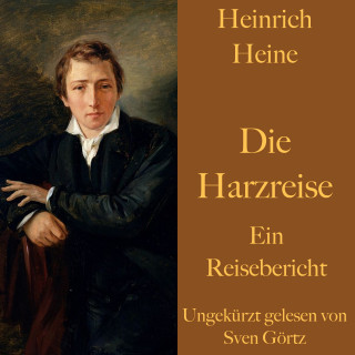 Heinrich Heine: Heinrich Heine: Die Harzreise