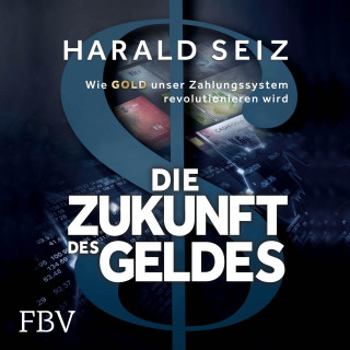 Harald Seiz: Die Zukunft des Geldes