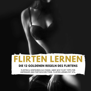 Florian Höper: FLIRTEN LERNEN - DIE 12 GOLDENEN REGELN DES FLIRTENS