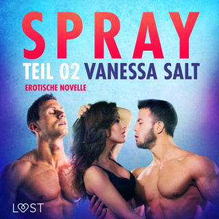 Vanessa Salt: Spray - Teil 2: Erotische Novelle