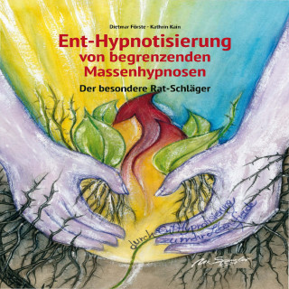 Dr.-Ing. habil. Dietmar Förste, Kathrin Kain: Ent-Hypnotisierung von begrenzenden Massenhypnosen Der besondere Rat-Schläger