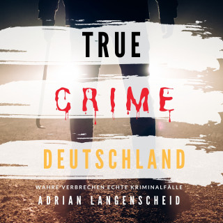 Adrian Langenscheid: True Crime Deutschland