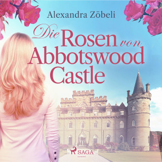 Alexandra Zöbeli: Die Rosen von Abbotswood Castle