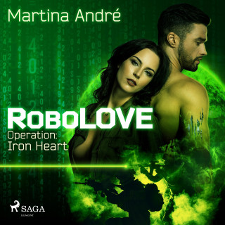 Martina André: Robolove #1 - Operation: Iron Heart (Ungekürzt)