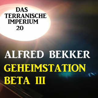 Alfred Bekker: Das Terranische Imperium 20 - Geheimstation Beta III
