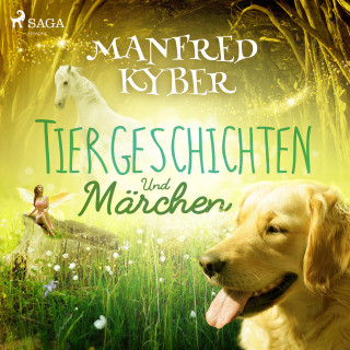 Manfred Kyber: Tiergeschichten und Märchen (Ungekürzt)