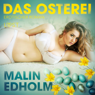 Malin Edholm: Das Osterei: Erotischer Roman (Ungekürzt)