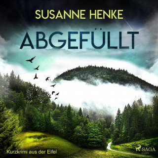 Susanne Henke: Abgefüllt - Kurzkrimi aus der Eifel (Ungekürzt)