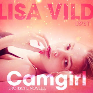 Lisa Vild: Camgirl: Erotische Novelle (Ungekürzt)