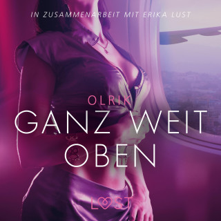 Olrik: Ganz weit oben: Erika Lust-Erotik (Ungekürzt)