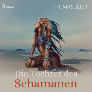 Thomas Jeier: Die Tochter des Schamanen (Ungekürzt)