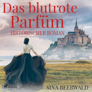 Sina Beerwald: Das blutrote Parfüm - Historischer Roman (Ungekürzt)