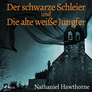 Nathaniel Hawthorne: Der schwarze Schleier und Die alte weiße Jungfer (Ungekürzt)