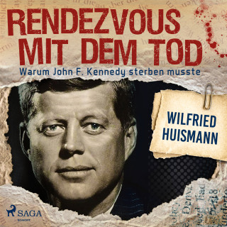 Wilfried Huismann: Rendezvous mit dem Tod - Warum John F. Kennedy sterben musste