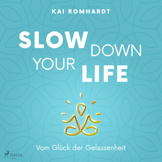 Kai Romhardt: Slow down your life - Vom Glück der Gelassenheit