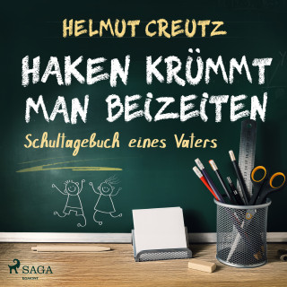 Helmut Creutz: Haken krümmt man beizeiten - Schultagebuch eines Vaters