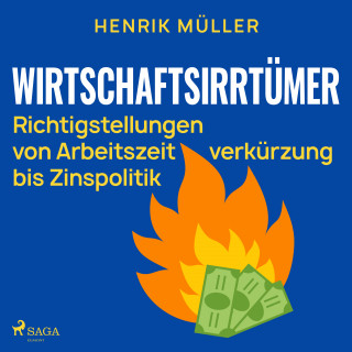 Henrik Müller: Wirtschaftsirrtümer - Richtigstellungen von Arbeitszeitverkürzung bis Zinspolitik