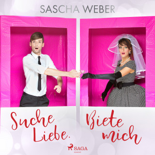 Sascha Weber: Suche Liebe. Biete mich.