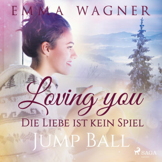 Emma Wagner: Loving you - Die Liebe ist kein Spiel: Jump Ball