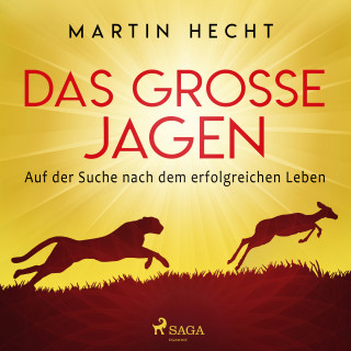 Martin Hecht: Das große Jagen - Auf der Suche nach dem erfolgreichen Leben
