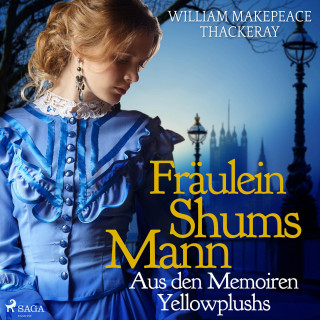 William Makepeace Thackeray: Fräulein Shums Mann - Aus den Memoiren Yellowplushs (Ungekürzt)
